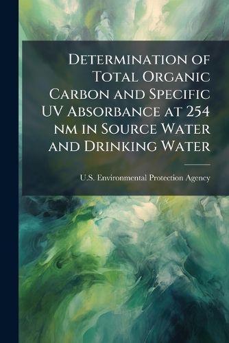 Cover image for Determination of Total Organic Carbon and Specific UV Absorbance at 254 nm in Source Water and Drinking Water