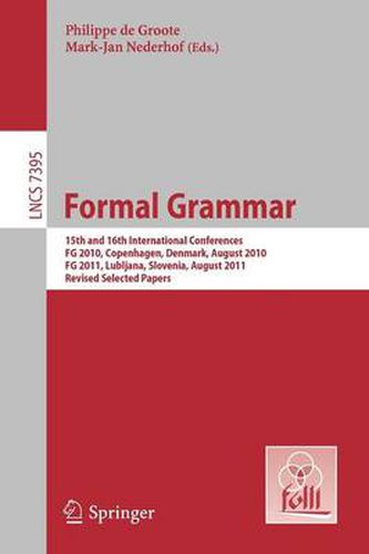 Cover image for Formal Grammar: 15th and 16th International Conference on Formal GrammarFG 2010 Copenhagen, Denmark, August 2010FG 2011 Lubljana, Slovenia, August 2011