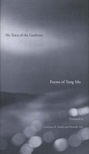 Cover image for No Trace of the Gardener: Poems of Yang Mu