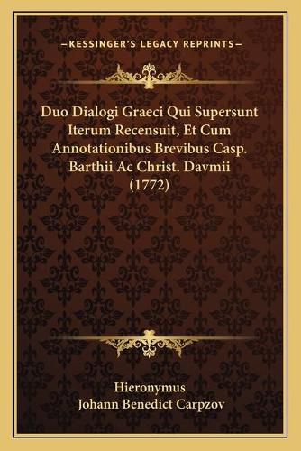 Cover image for Duo Dialogi Graeci Qui Supersunt Iterum Recensuit, Et Cum Annotationibus Brevibus Casp. Barthii AC Christ. Davmii (1772)