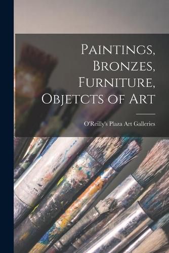 Cover image for Paintings, Bronzes, Furniture, Objetcts of Art