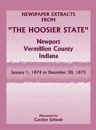 Cover image for Newspaper Extracts from The Hoosier State, Newport, Vermillion County, Indiana, January 1, 1874 to December 30, 1875