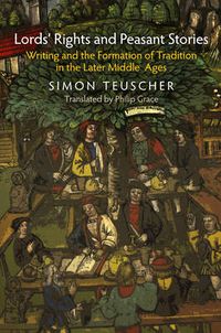 Cover image for Lords' Rights and Peasant Stories: Writing and the Formation of Tradition in the Later Middle Ages