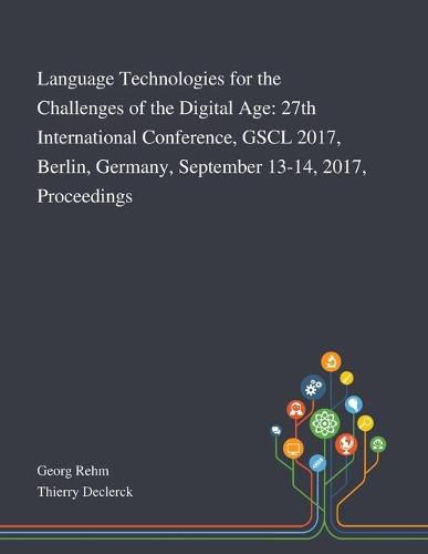 Cover image for Language Technologies for the Challenges of the Digital Age: 27th International Conference, GSCL 2017, Berlin, Germany, September 13-14, 2017, Proceedings