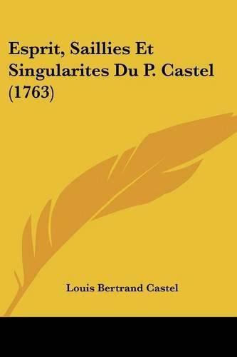 Cover image for Esprit, Saillies Et Singularites Du P. Castel (1763)
