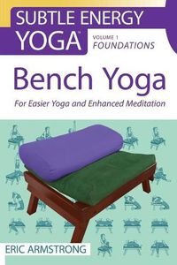 Cover image for Bench Yoga: For Easier Yoga and Enhanced Meditation