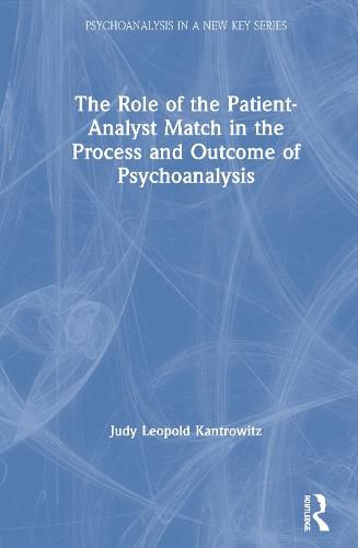 Cover image for The Role of the Patient-Analyst Match in the Process and Outcome of Psychoanalysis