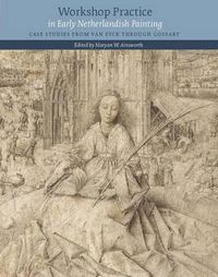 Cover image for Workshop Practice in Early Netherlandish Painting: Case Studies from Van Eyck Through Gossart