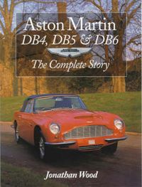 Cover image for Aston Martin DB4, DB5 and DB6: The Complete Story