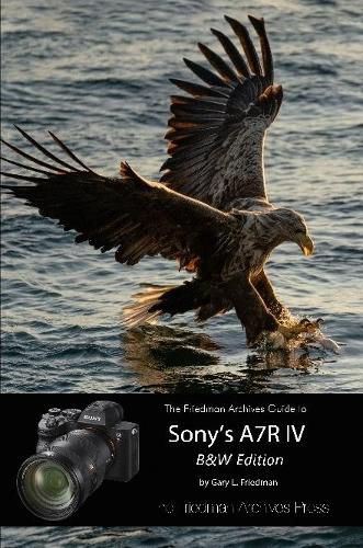 Cover image for The Friedman Archives Guide to Sony's A7R IV (B&W Edition)