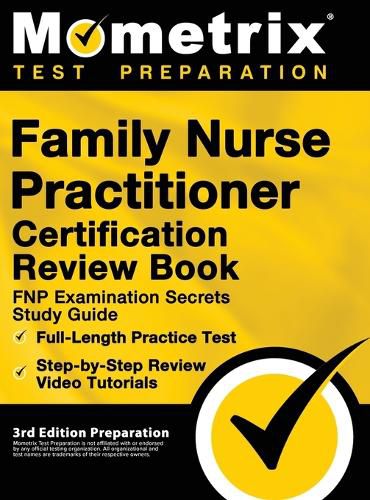 Cover image for Family Nurse Practitioner Certification Review Book - FNP Examination Secrets Study Guide, Full-Length Practice Test, Step-by-Step Video Tutorials: [3rd Edition Preparation]