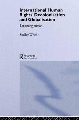 Cover image for International Human Rights, Decolonisation and Globalisation: Becoming human