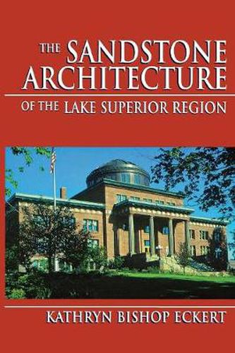 Cover image for The Sandstone Architecture of the Lake Superior Region