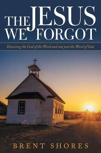 Cover image for The Jesus We Forgot: Knowing the God of the Word and Not Just the Word of God