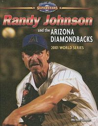 Cover image for Randy Johnson and the Arizona Diamondbacks: 2001 World Series