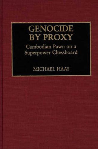 Genocide by Proxy: Cambodian Pawn on a Superpower Chessboard