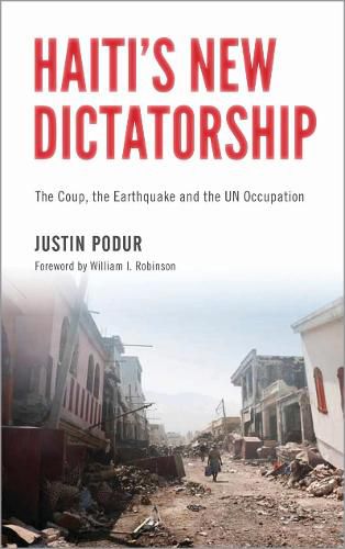 Cover image for Haiti's New Dictatorship: The Coup, the Earthquake and the UN Occupation
