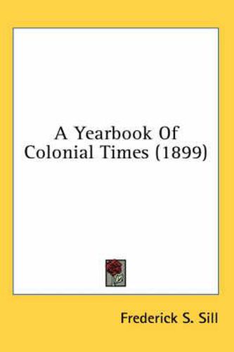 Cover image for A Yearbook of Colonial Times (1899)