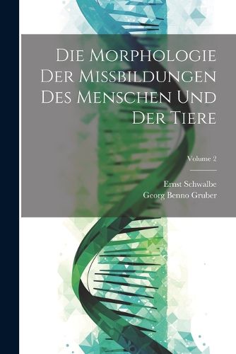 Cover image for Die Morphologie Der Missbildungen Des Menschen Und Der Tiere; Volume 2