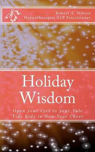 Cover image for Holiday Wisdom: Open your eyes to your Yule Tide Ride in New Year Cheer