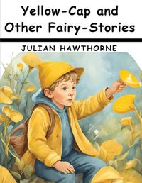 Cover image for Yellow-Cap and Other Fairy-Stories For Children