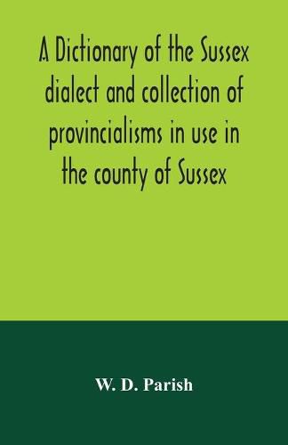 Cover image for A dictionary of the Sussex dialect and collection of provincialisms in use in the county of Sussex