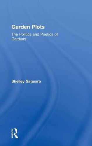 Cover image for Garden Plots: The Politics and Poetics of Gardens