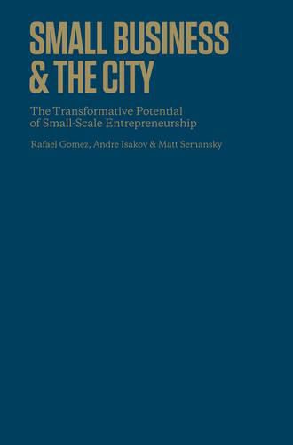 Cover image for Small Business and the City: The Transformative Potential of Small Scale Entrepreneurship