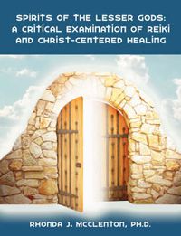 Cover image for Spirits of the Lesser Gods: A Critical Examination of Reiki and Christ-Centered Healing