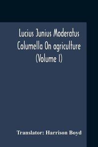 Cover image for Lucius Junius Moderatus Columella On Agriculture (Volume I)