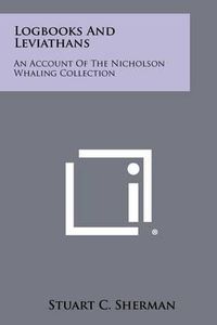 Cover image for Logbooks and Leviathans: An Account of the Nicholson Whaling Collection