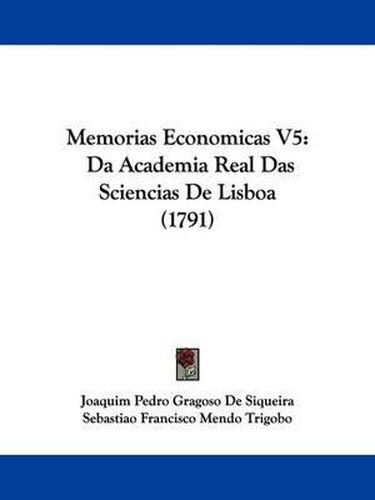 Cover image for Memorias Economicas V5: Da Academia Real Das Sciencias De Lisboa (1791)