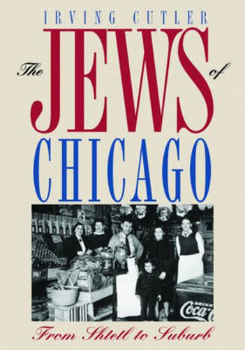 Cover image for The Jews of Chicago: From Shtetl to Suburb