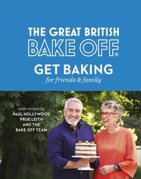 Cover image for The Great British Bake Off: Get Baking for Friends and Family