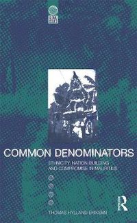 Cover image for Common Denominators: Ethnicity, Nation-Building and Compromise in Mauritius