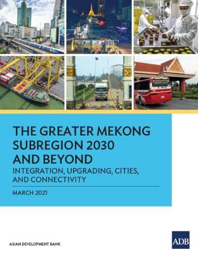 Cover image for The Greater Mekong Subregion 2030 and Beyond: Integration, Upgrading, Cities, and Connectivity