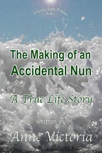 Cover image for The Making of an Accidental Nun: A True Life Story