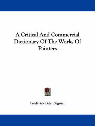 A Critical and Commercial Dictionary of the Works of Painters