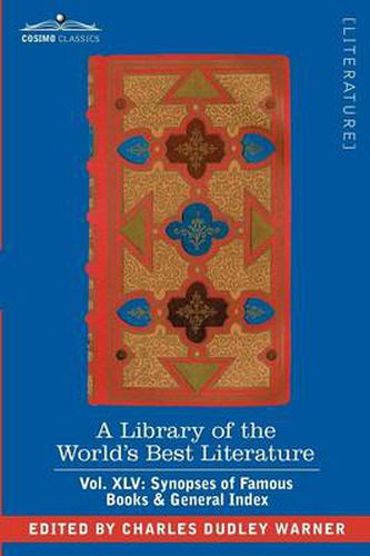 Cover image for A Library of the World's Best Literature - Ancient and Modern - Vol. XLV (Forty-Five Volumes); Synopses of Famous Books & General Index