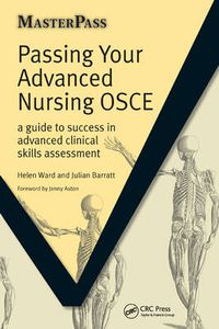 Cover image for Passing Your Advanced Nursing OSCE: A guide to success in advanced clinical skills assessment