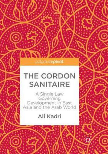 Cover image for The Cordon Sanitaire: A Single Law Governing Development in East Asia and the Arab World