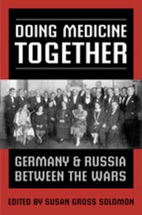 Cover image for Doing Medicine Together: Germany and Russia Between the Wars