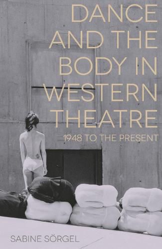 Cover image for Dance and the Body in Western Theatre: 1948 to the Present