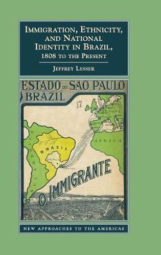 Cover image for Immigration, Ethnicity, and National Identity in Brazil, 1808 to the Present