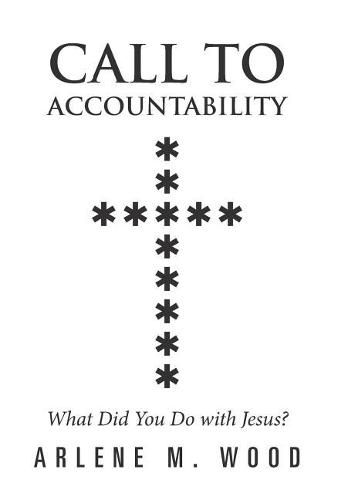 Cover image for Call to Accountability: What Did You Do with Jesus?