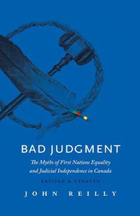 Cover image for Bad Judgment - Revised & Updated: The Myths of First Nations Equality and Judicial Independence in Canada