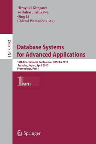 Cover image for Database Systems for Advanced Applications: 15th International Conference, DASFAA 2010, Tsukuba, Japan, April 1-4, 2010, Proceedings, Part I