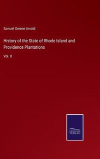 Cover image for History of the State of Rhode Island and Providence Plantations