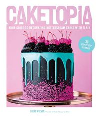 Cover image for Caketopia: Your Guide to Decorating Buttercream Cakes with Flair