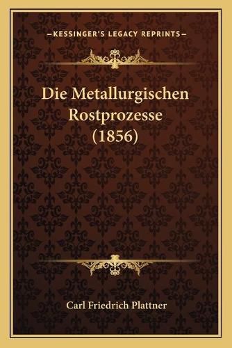 Die Metallurgischen Rostprozesse (1856)